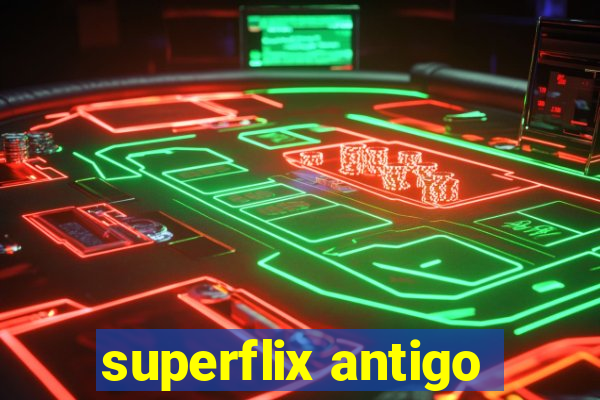 superflix antigo